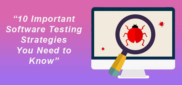 10 Important Software Testing Strategies You Need to Know