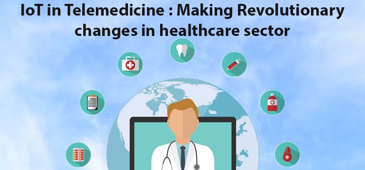 IoT in Telemedicine : Making Revolutionary changes in healthcare sector