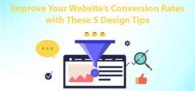 Improve Your Website’s Conversion Rates with These 5 Design Tips